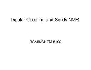 Dipolar Coupling and Solids NMR BCMB/CHEM 8190