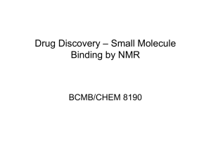 Drug Discovery – Small Molecule Binding by NMR BCMB/CHEM 8190