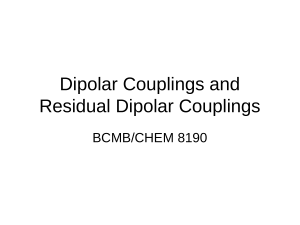 Dipolar Couplings and Residual Dipolar Couplings BCMB/CHEM 8190