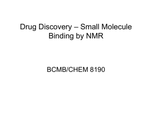 – Small Molecule Drug Discovery Binding by NMR BCMB/CHEM 8190