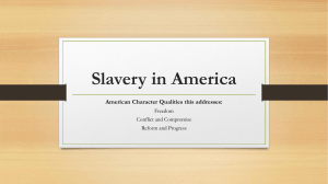 Slavery in America American Character Qualities this addresses: Freedom Conflict and Compromise