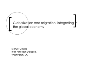 Globalization and migration: integrating in the global economy Manuel Orozco Inter-American Dialogue,