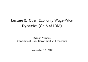 Lecture 5: Open Economy Wage-Price Dynamics (Ch 3 of IDM) Ragnar Nymoen