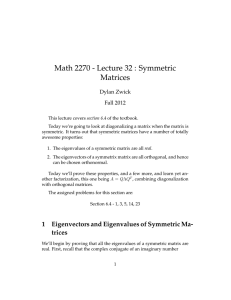 Math 2270 - Lecture 32 : Symmetric Matrices Dylan Zwick Fall 2012