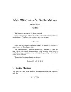Math 2270 Lecture 34: Similar Matrices Dylan Zwick Fall 2012