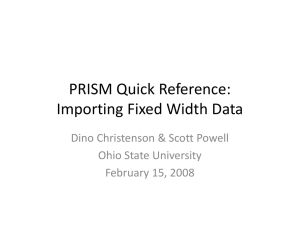 PRISM Quick Reference:   Importing Fixed Width Data Dino Christenson &amp; Scott Powell Ohio State University