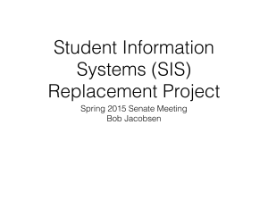 Student Information Systems (SIS) ! Replacement Project! Spring 2015 Senate Meeting!