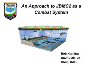 An Approach to JBMC2 as a Combat System Bob Hartling USJFCOM, J8