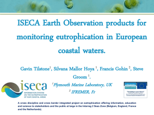 ISECA Earth Observation products for monitoring eutrophication in European coastal waters. Gavin Tilstone