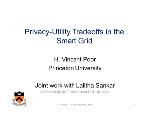 Privacy-Utility Tradeoffs in the Smart Grid H. Vincent Poor Princeton University
