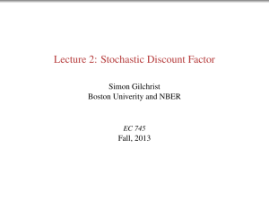 Lecture 2: Stochastic Discount Factor Simon Gilchrist Boston Univerity and NBER Fall, 2013