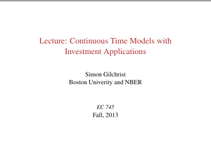 Lecture: Continuous Time Models with Investment Applications Simon Gilchrist Boston Univerity and NBER