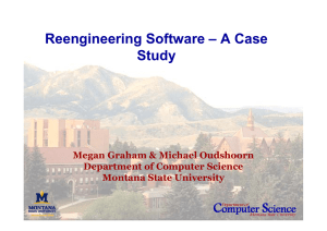 Reengineering Software &ndash; A Case Study Megan Graham &amp; Michael Oudshoorn