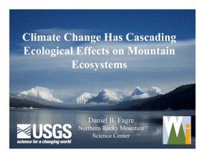 Climate Change Has Cascading Ecological Effects on Mountain Ecosystems Daniel B. Fagre