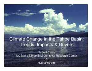 Climate Change in the Tahoe Basin: Trends, Impacts &amp; Drivers Robert Coats