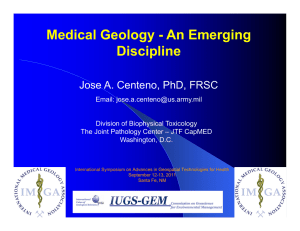 Medical Geology - An Emerging Discipline Jose A. Centeno, PhD, FRSC