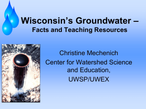 Wisconsin’s Groundwater – Facts and Teaching Resources Christine Mechenich Center for Watershed Science