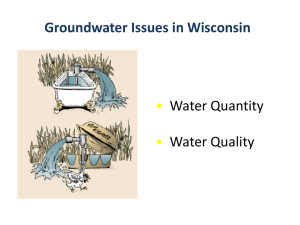 Groundwater Issues in Wisconsin • Water Quantity Water Quality