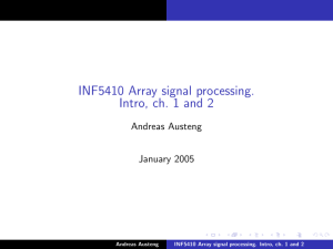 INF5410 Array signal processing. Intro, ch. 1 and 2 Andreas Austeng January 2005