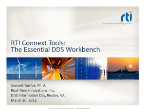 RTI Connext Tools: The Essential DDS Workbench Sumant Tambe, Ph.D. Real-Time Innovations, Inc.