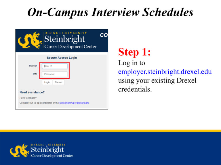 OnCampus Interview Schedules Step 1 Log in to using your existing Drexel