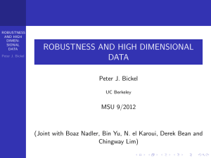 ROBUSTNESS AND HIGH DIMENSIONAL DATA Peter J. Bickel MSU 9/2012