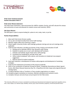 The	Pride	Center	shall	foster	a	safe	environment	for	LGBTQ+	students,	faculty,	and	staff,	educate	the	campus Pride	Center	Graduate	Assistant Position	Description	2016-17
