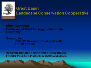 Great Basin Landscape Conservation Cooperative Matt Germino Professor of Plant Ecology, Idaho State