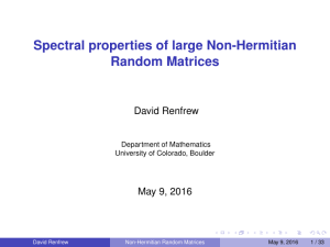 Spectral properties of large Non-Hermitian Random Matrices David Renfrew May 9, 2016