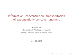 Information, concentration, transportation of exponentially concave functions Soumik Pal University of Washington, Seattle
