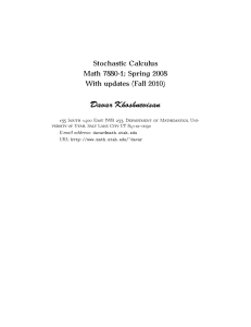 Davar Khoshnevisan Stochastic Calculus Math 7880-1; Spring 2008 With updates (Fall 2010)
