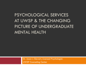 PSYCHOLOGICAL SERVICES AT UWSP &amp; THE CHANGING PICTURE OF UNDERGRADUATE MENTAL HEALTH