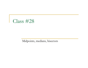 Class #28 Midpoints, medians, bisectors