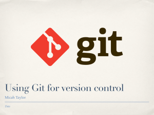 Using Git for version control Micah Taylor Date