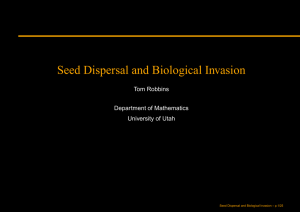 Seed Dispersal and Biological Invasion Tom Robbins Department of Mathematics University of Utah