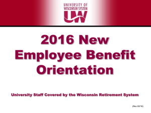 2016 New Employee Benefit Orientation University Staff Covered by the Wisconsin Retirement System