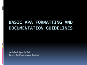 BASIC APA FORMATTING AND DOCUMENTATION GUIDELINES Kelly McIntyre, M.Ed. Center for Professional Studies