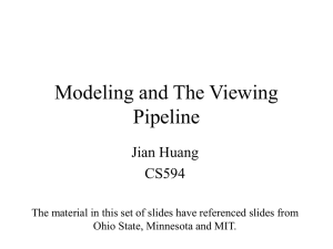 Modeling and The Viewing Pipeline Jian Huang CS594