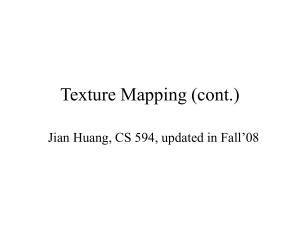 Texture Mapping (cont.) Jian Huang, CS 594, updated in Fall’08