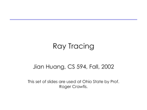 Ray Tracing Jian Huang, CS 594, Fall, 2002 Roger Crawfis.