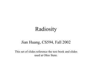 Radiosity Jian Huang, CS594, Fall 2002 used at Ohio State.