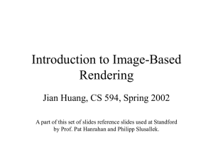Introduction to Image-Based Rendering Jian Huang, CS 594, Spring 2002