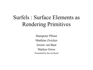 Surfels : Surface Elements as Rendering Primitives Hanspeter Pfister Matthias Zwicker