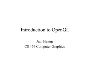 Introduction to OpenGL Jian Huang CS 456 Computer Graphics