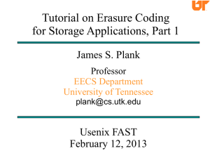 Tutorial on Erasure Coding for Storage Applications, Part 1 James S. Plank