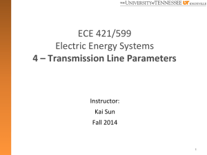 ECE 421/599 Electric Energy Systems  4 – Transmission Line Parameters