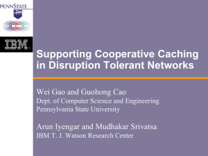 Supporting Cooperative Caching in Disruption Tolerant Networks Wei Gao and Guohong Cao