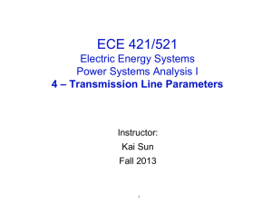 ECE 421/521 Electric Energy Systems  4 – Transmission Line Parameters