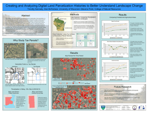Creating and Analyzing Digital Land Parcelization Histories to Better Understand... Methods Timothy Kennedy, Dan McFarlane; University of Wisconsin–Stevens Point, College of...