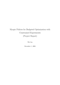Myopic Policies for Budgeted Optimization with Constrained Experiments (Project Report) Wei Lin